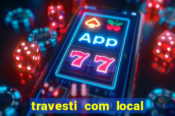 travesti com local porto alegre